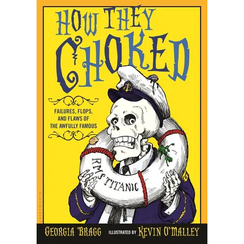 How They Choked: Failures, Flops, and Flaws of the Awfully Famous