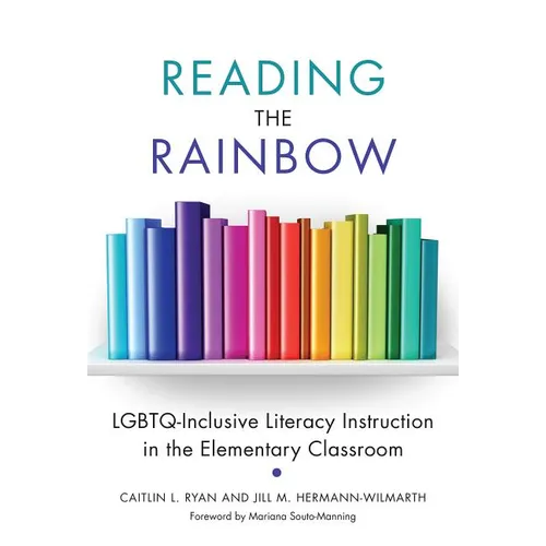 Reading the Rainbow: Lgbtq-Inclusive Literacy Instruction in the Elementary Classroom