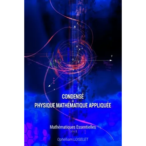 Condensé de physique mathématique appliquée I: Mathématiques essentielles
