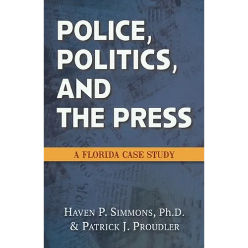 Police, Politics, and the Press: A Florida Case Study
