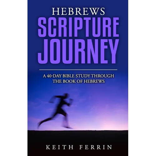 Hebrews Scripture Journey: A 40-Day Bible Study Through the Book of Hebrews