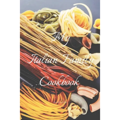 My Italian Family Cookbook: An easy way to create your very own Italian family cookbook your favorite recipes, 6"x9" 100 writable pages, index pag