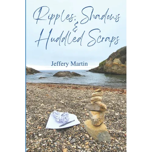 Ripples, Shadows & Huddled Scraps
