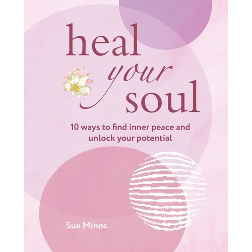 Heal Your Soul: 10 Ways to Find Inner Peace and Unlock Your Potential