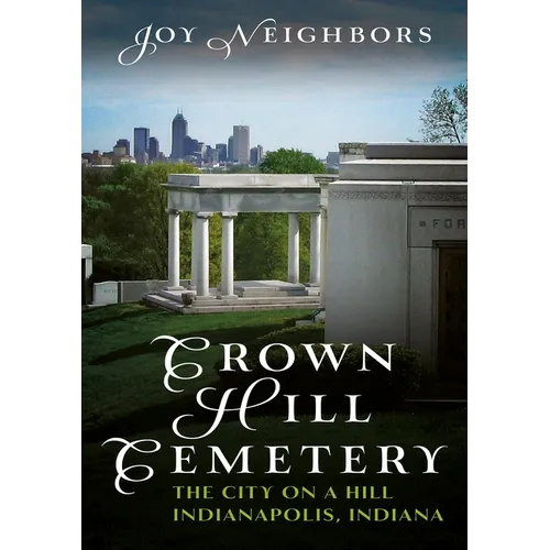 Crown Hill Cemetery: The City on a Hill (Indianapolis, Indiana)
