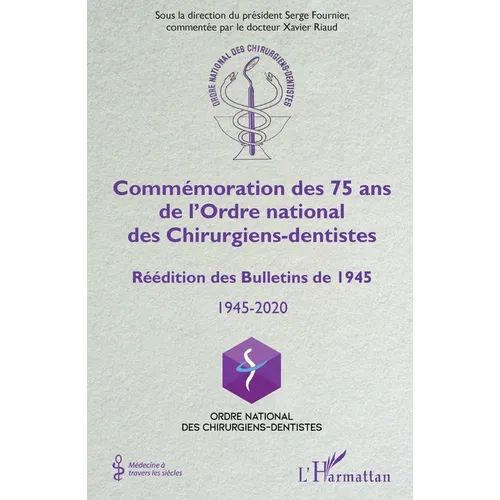 Commémoration des 75 ans de l'Ordre national des Chirurgiens-dentistes: Réédition des Bulletins de 1945 1945-2020