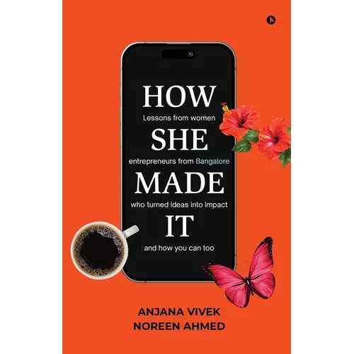 How She Made It: Lessons from women entrepreneurs from Bangalore who turned ideas into impact and how you can too