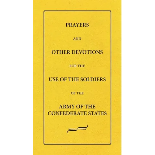 Prayers And Other Devotions For The Use Of The Soldiers Of The Army Of The Confederate States