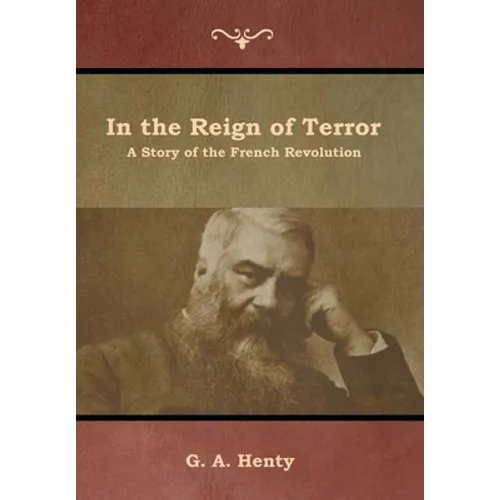 In the Reign of Terror: A Story of the French Revolution