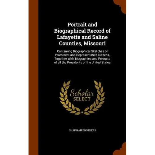 Portrait and Biographical Record of Lafayette and Saline Counties, Missouri: Containing Biographical Sketches of Prominent and Representative Citizens