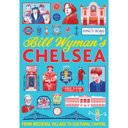 Bill Wyman's Chelsea: From Medieval Village to Cultural Capital