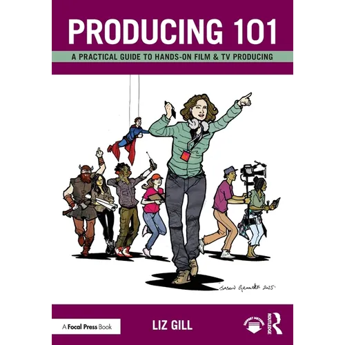 Producing 101: A Practical Guide to Hands-On Film & TV Producing