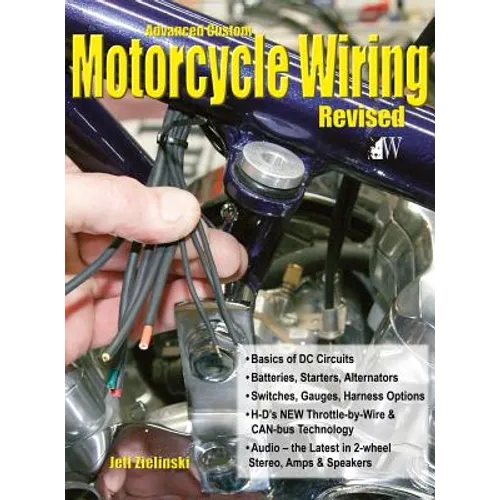 Advanced Custom Motorcycle Wiring- Revised Edition