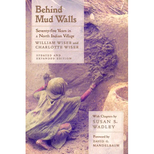 Behind Mud Walls: Seventy-Five Years in a North Indian Village, Updated and Expanded Edition