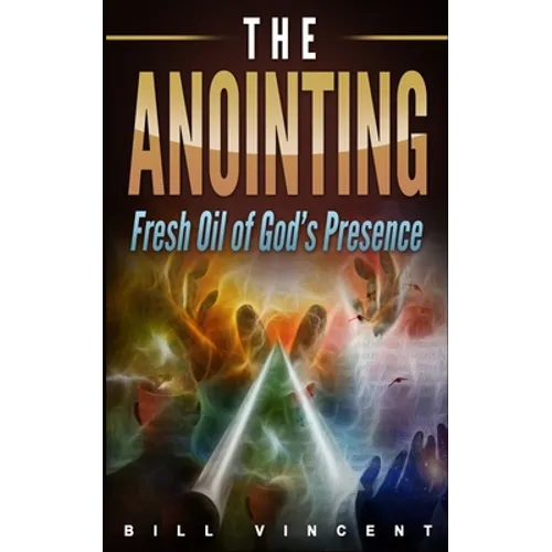 The Anointing: Fresh Oil of God's Presence