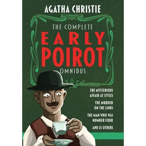 The Complete Early Poirot Omnibus: The Mysterious Affair at Styles; The Murder on the Links; The Man Who Was Number Four; and 25 Other Short Stories