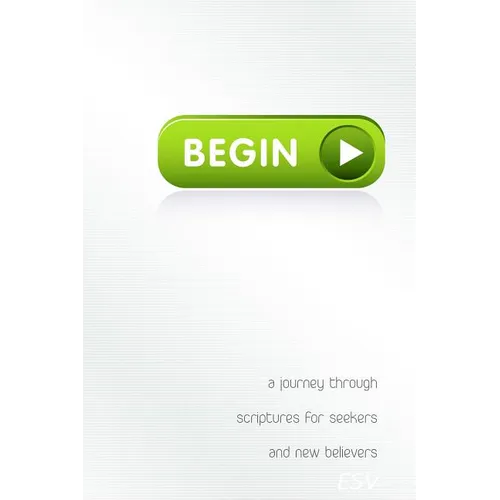 Begin: A Journey Through Scriptures for Seekers and New Believers