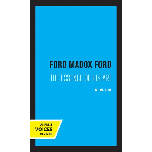 Ford Madox Ford: The Essence of His Art
