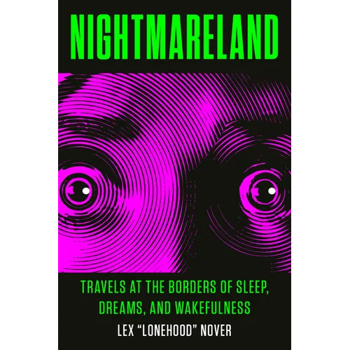 Nightmareland: Travels at the Borders of Sleep, Dreams, and Wakefulness