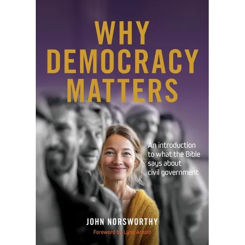 Why Democracy Matters: An introduction to what the Bible says about civil government
