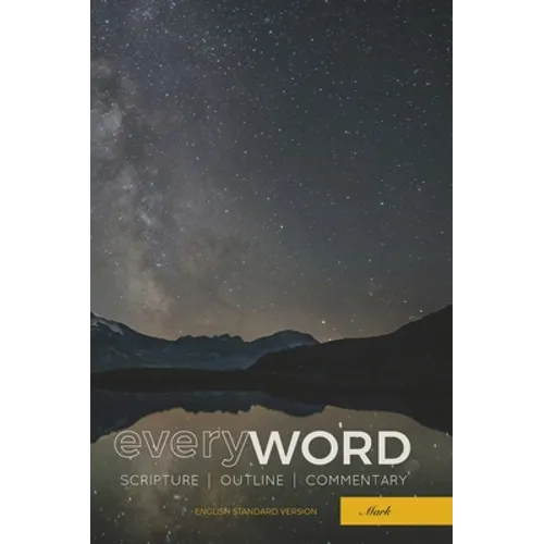 everyWORD: Mark: Scripture / Outline / Commentary (ESV)