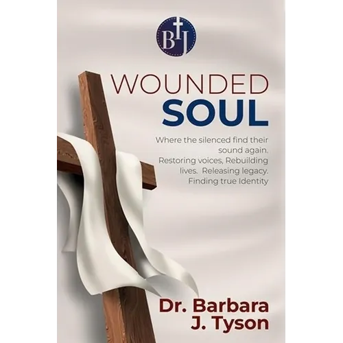 The Wounded Soul: A Legacy of Healing and Voice Restoration: A Legacy of Healing and Voice Restoration