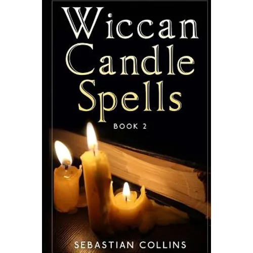 Wiccan Candle Spells Book 2: Wicca Guide To White Magic For Positive Witches, Herb, Crystal, Natural Cure, Healing, Earth, Incantation, Universal J