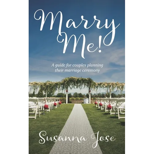 Marry Me!: A Guide for Couples Planning their Marriage Ceremony