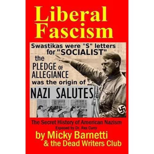 Liberal Fascism: the Secret History of American Nazism exposed by Dr. Rex Curry: Swastikas = "S" letters for "SOCIALIST"; Nazi salutes