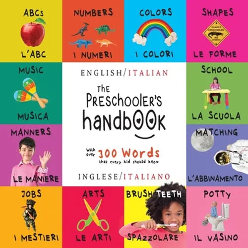 The Preschooler's Handbook: Bilingual (English / Italian) (Inglese / Italiano) ABC's, Numbers, Colors, Shapes, Matching, School, Manners, Potty and Jo