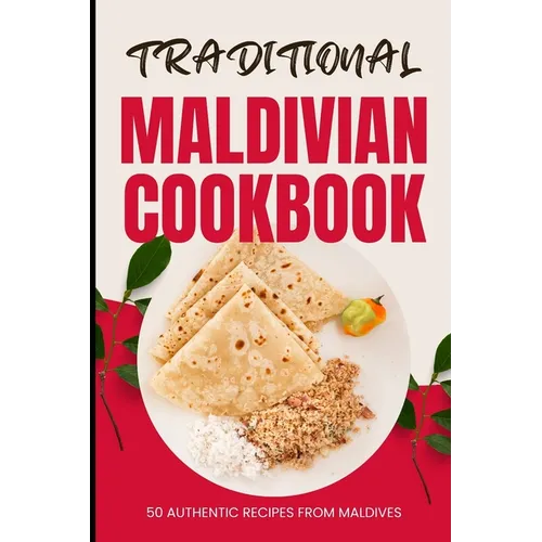 Traditional Maldivian Cookbook: 50 Authentic Recipes from Maldives