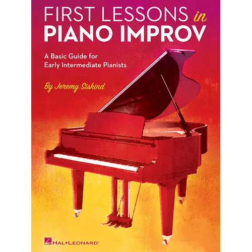 First Lessons in Piano Improv: A Basic Guide for Early Intermediate Pianists