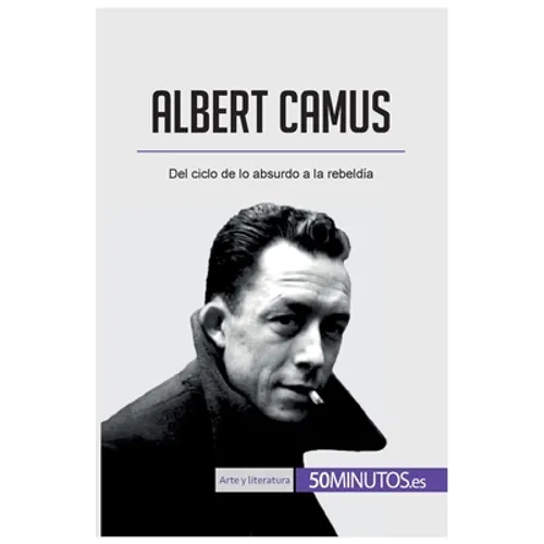 Albert Camus: Del ciclo de lo absurdo a la rebeldía