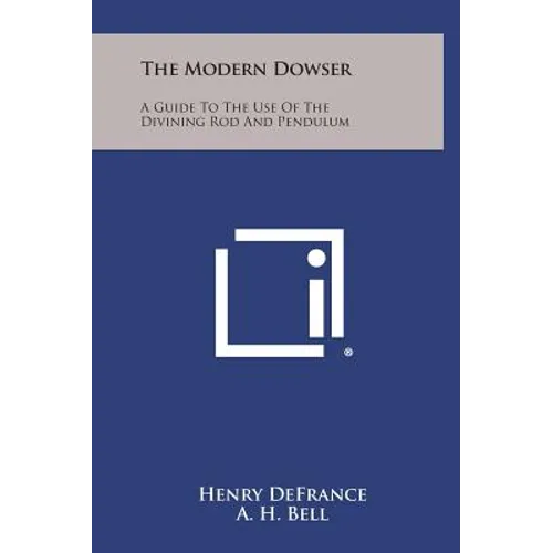 The Modern Dowser: A Guide to the Use of the Divining Rod and Pendulum