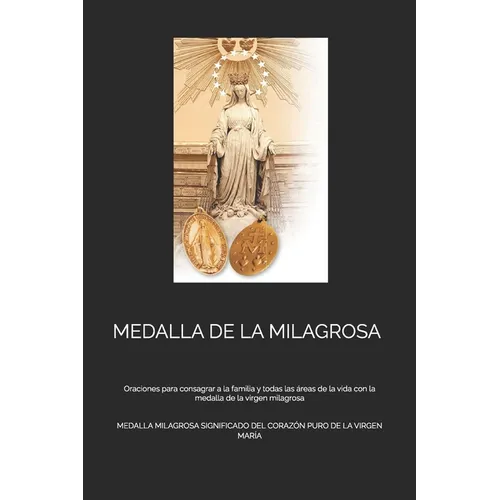 Medalla de la Milagrosa: Oraciones para consagrar a la familia y todas las áreas de la vida con la medalla de la virgen milagrosa