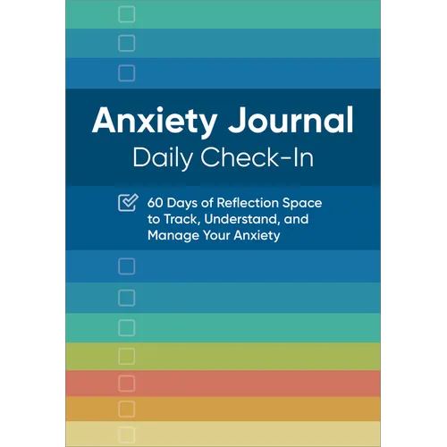 Anxiety Journal: Daily Check-In: 60 Days of Reflection Space to Track, Understand, and Manage Your Anxiety