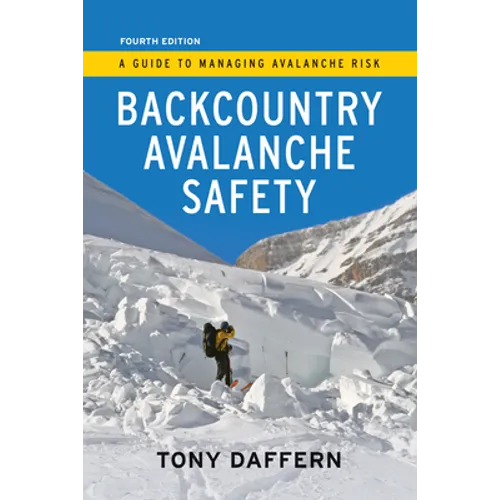 Backcountry Avalanche Safety - 4th Edition: A Guide to Managing Avalanche Risk