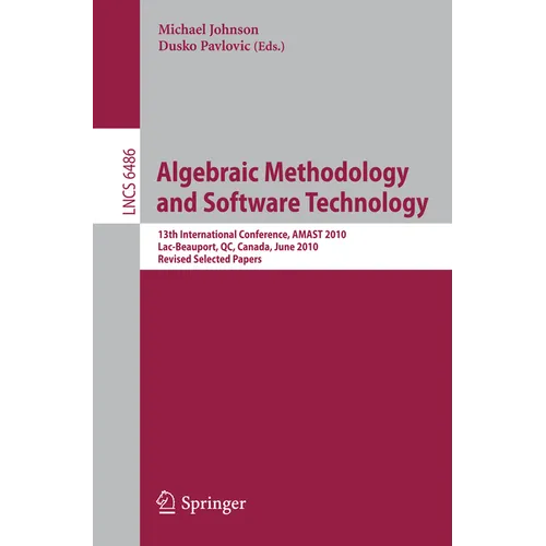 Algebraic Methodology and Software Technology: 13th International Conference, Amast 2010, Lac-Beauport, Qc, Canada, June 23-25, 2010, Revised Selected