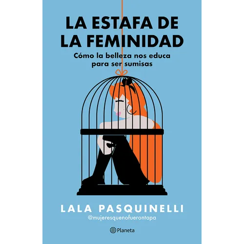 La Estafa de la Feminidad: Cómo La Belleza Nos Educa Para Ser Sumisas / The Scam of Femininity