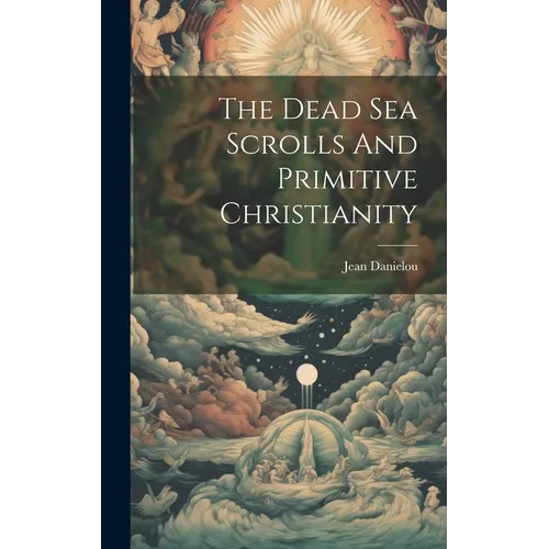 The Dead Sea Scrolls And Primitive Christianity