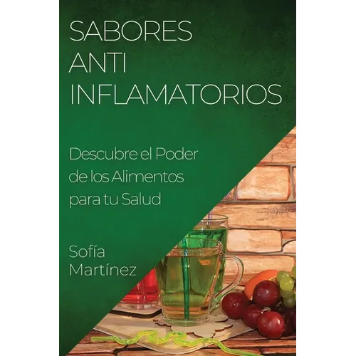 Sabores Antiinflamatorios: Descubre el Poder de los Alimentos para tu Salud