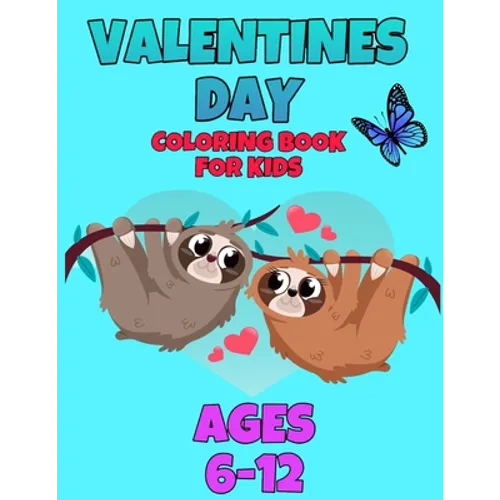 valentines day coloring book for kids ages 6-12: valentines day coloring book animals for boys and girls ages 4-5-6-7-8-9-10-11-12 / animal coloring b