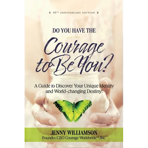 Do You Have the Courage to Be You?: A Guide to Discover Your Unique Identity and World-Changing Destiny