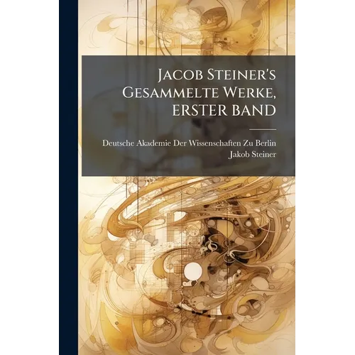 Jacob Steiner's Gesammelte Werke, ERSTER BAND