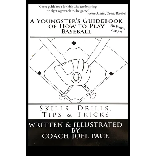 A Youngster's Guidebook of How to Play Baseball: Skills, Drills, Tips & Tricks