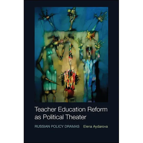Teacher Education Reform as Political Theater: Russian Policy Dramas