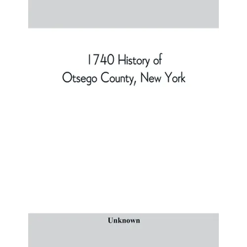 1740 History of Otsego County, New York. With illustrations and biographical sketches of some of its prominent men and pioneers