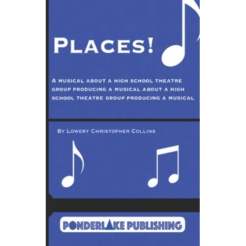 Places!: A Musical About a High School Theatre Group Producing a Musical About a High School Theatre Group Producing a Musical
