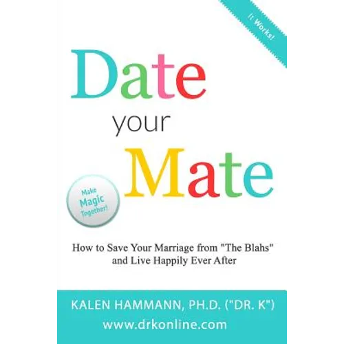 Date Your Mate: How to Save Your Marriage from "The Blahs" and Live Happily Ever After