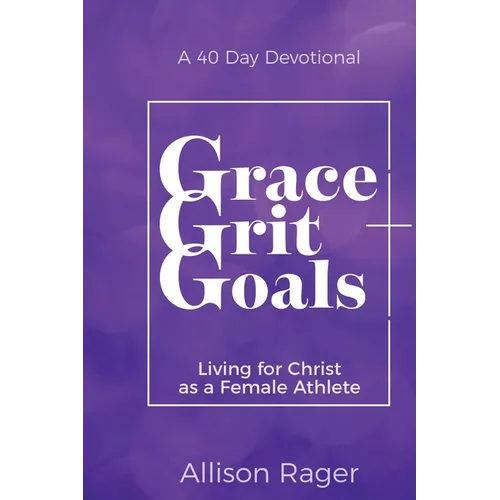 Grace Grit Goals: Living for Christ as a Female Athlete